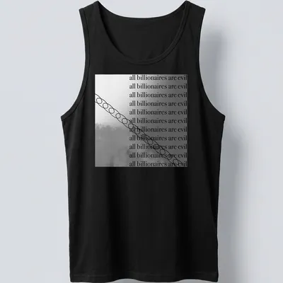 Bold text shirt stating 'all billionaires are evil' in modern minimalist style — printed on a tank top