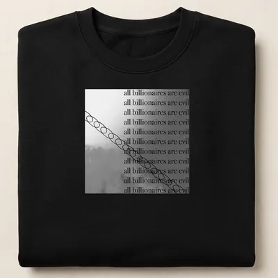 Bold text shirt stating 'all billionaires are evil' in modern minimalist style — printed on a unisex sweatshirt