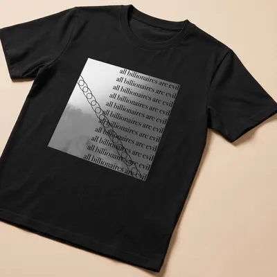 Bold text shirt stating 'all billionaires are evil' in modern minimalist style