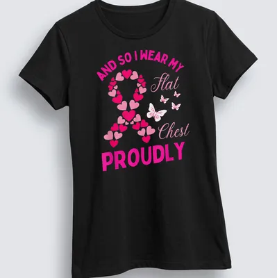 Colorful shirt with text about proudly wearing a flat chest and a breast cancer awareness ribbon — printed on a women's shirt