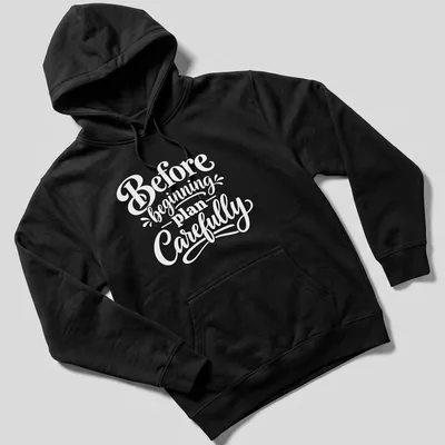 Hand-lettered script saying 'Before beginning plan Carefully' in black text — printed on a unisex hoodie