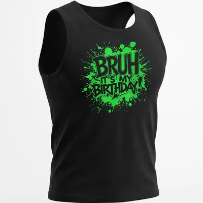 Colorful drip graffiti design with the phrase 'Bruh It's My Birthday!' — printed on a tank top