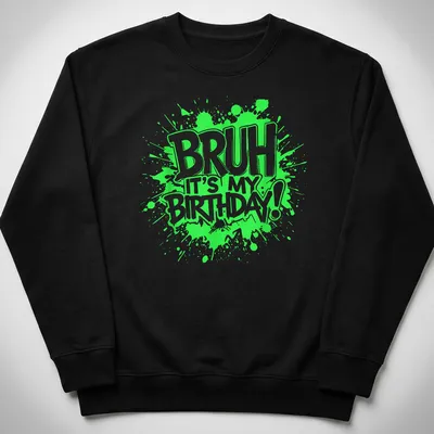 Colorful drip graffiti design with the phrase 'Bruh It's My Birthday!' — printed on a unisex sweatshirt