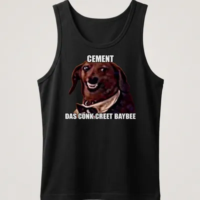 Meme style shirt with humorous dog illustration and text: Cement Das Conk Creete Baybee — printed on a tank top