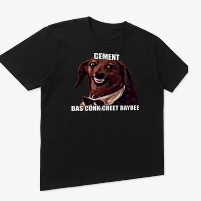 Meme style shirt with humorous dog illustration and text: Cement Das Conk Creete Baybee — printed on a unisex t-shirt (angled view)