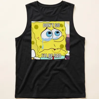 Spongebob Squarepants cartoon t-shirt with text 'DON'T GO I'LL BE SAD' — printed on a tank top