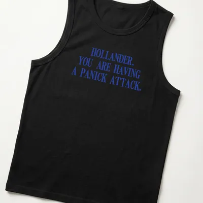 Bold distressed shirt with the text 'HOLLANDER, YOU ARE HAVING A PANICK ATTACK.' in blue and white. — printed on a tank top