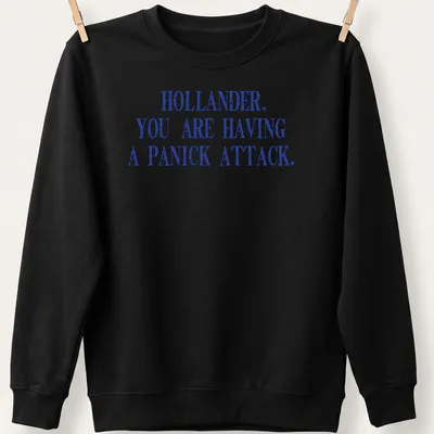 Bold distressed shirt with the text 'HOLLANDER, YOU ARE HAVING A PANICK ATTACK.' in blue and white. — printed on a unisex sweatshirt