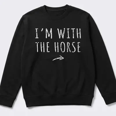 Simple text shirt with 'I'M WITH THE HORSE' in white lettering — printed on a unisex sweatshirt
