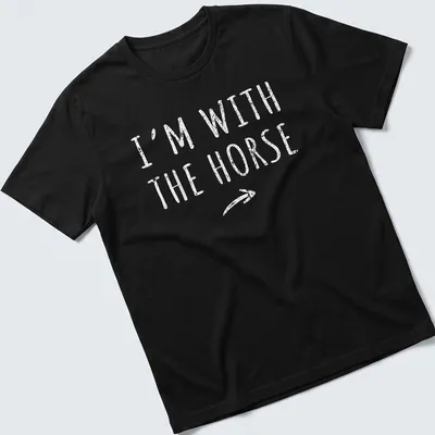 Simple text shirt with 'I'M WITH THE HORSE' in white lettering