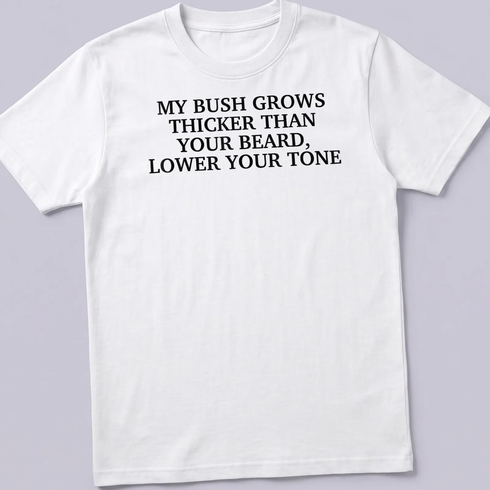 Sarcastic shirt with humorous text about facial hair — printed on a unisex t-shirt