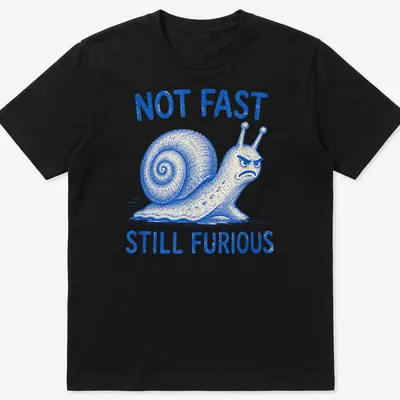 Vintage illustration of an angry snail with the text Not Fast Still Furious.