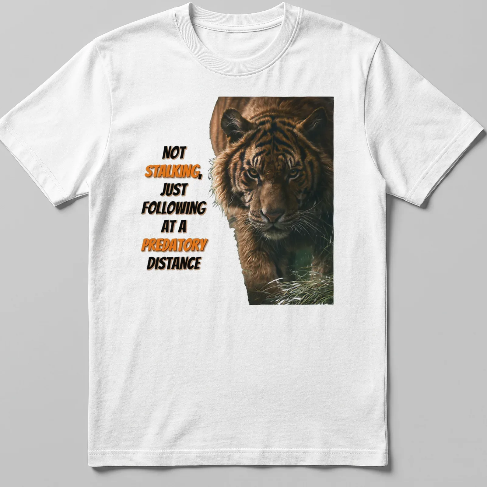 Realistic tiger illustration with humorous text about stalking — printed on a unisex t-shirt
