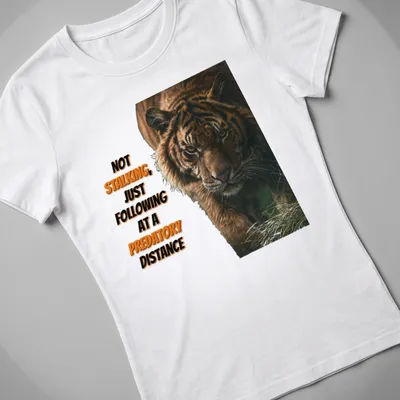 Realistic tiger illustration with humorous text about stalking — printed on a women's shirt
