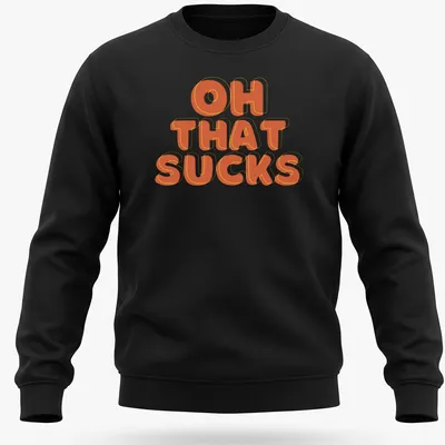 Retro-style t-shirt with orange and yellow text saying 'OH THAT SUCKS' — printed on a unisex sweatshirt