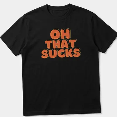 Retro-style t-shirt with orange and yellow text saying 'OH THAT SUCKS'