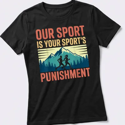 Vintage mountain landscape with runners and the text 'Our Sport Is Your Sport's Punishment' — printed on a women's shirt