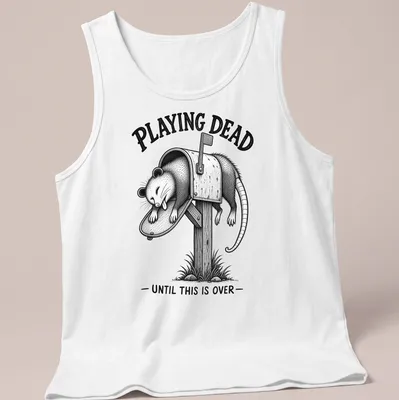 Vintage illustration of a possum with text reading 'PLAYING DEAD UNTIL THIS IS OVER' in black and gray. — printed on a tank top