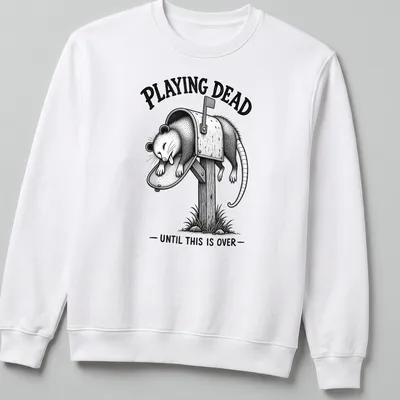 Vintage illustration of a possum with text reading 'PLAYING DEAD UNTIL THIS IS OVER' in black and gray. — printed on a unisex sweatshirt