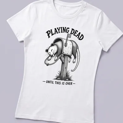 Vintage illustration of a possum with text reading 'PLAYING DEAD UNTIL THIS IS OVER' in black and gray. — printed on a women's shirt