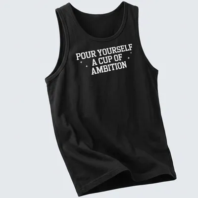 Inspirational t-shirt with bold text 'Pour Yourself A Cup Of Ambition' and a coffee cup illustration — printed on a tank top