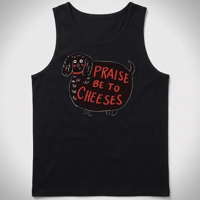 Whimsical illustration of a black dog with the text 'Praise Be To Cheeses' — printed on a tank top