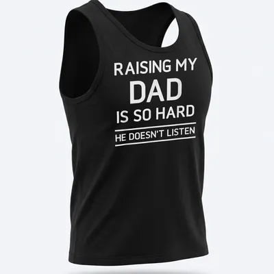 Bold typography humorous T-shirt about raising a dad who doesn't listen — printed on a tank top