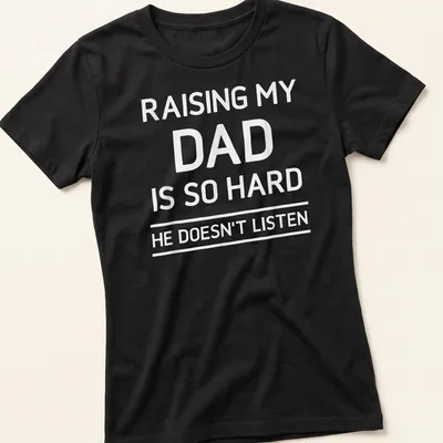 Bold typography humorous T-shirt about raising a dad who doesn't listen — printed on a women's shirt