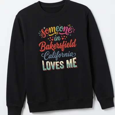 Colorful retro t-shirt with 'someone in Bakersfield California LOVES ME' text — printed on a unisex sweatshirt
