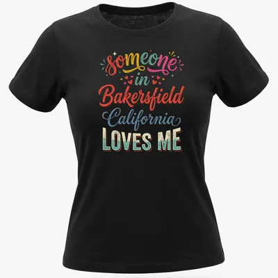 Colorful retro t-shirt with 'someone in Bakersfield California LOVES ME' text — printed on a women's shirt