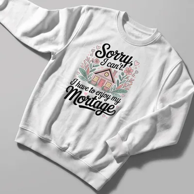 Whimsical house illustration with flowers and hearts and humorous text about mortgages — printed on a unisex sweatshirt