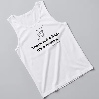 Simple line-art beetle with text 'That's not a bug. It's a feature.' — printed on a tank top