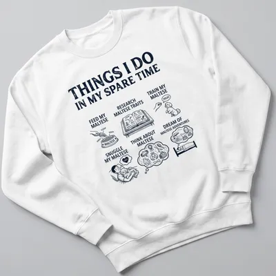 Illustrative Maltese lover t-shirt with playful text about Maltese activities — printed on a unisex sweatshirt