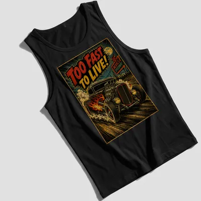 Retro hot rod car graphic with bold text Too Fast To Live! — printed on a tank top
