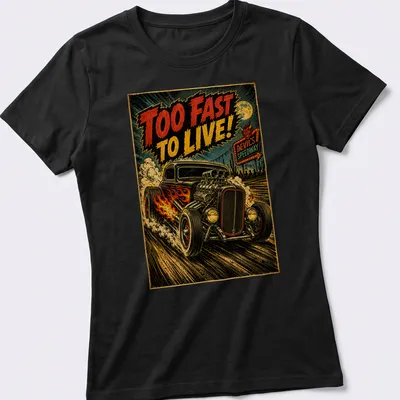 Retro hot rod car graphic with bold text Too Fast To Live! — printed on a women's shirt