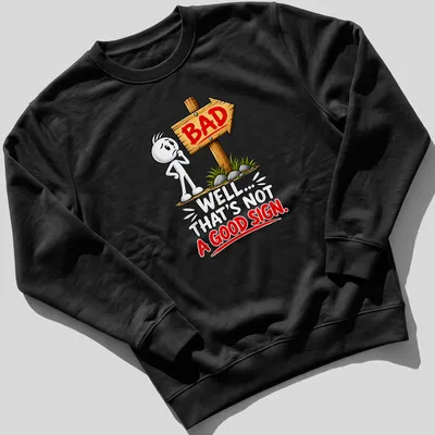 Cartoon character t-shirt with humorous text: Well... That's Not A Good Sign. — printed on a unisex sweatshirt