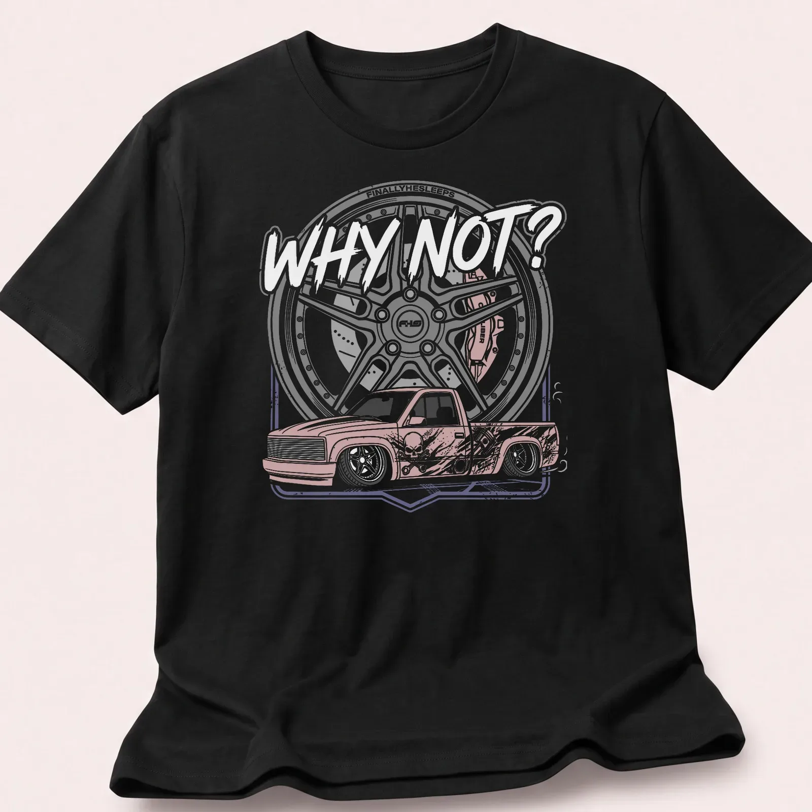 Illustration of a slammed truck with custom wheels and the text 'WHY NOT?' — printed on a unisex t-shirt