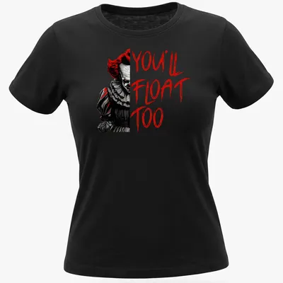 Eerie clown graphic with the text 'YOU'LL FLOAT TOO' in horror style — printed on a women's shirt